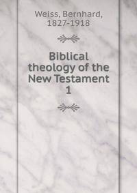 Biblical theology of the New Testament. 1