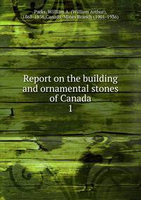 Report on the building and ornamental stones of Canada. 1