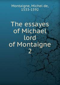 The essayes of Michael lord of Montaigne. 2
