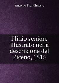 Plinio seniore illustrato nella descrizione del Piceno, 1815