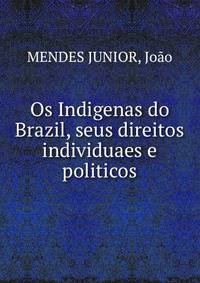 Os Indigenas do Brazil, seus direitos individuaes e politicos