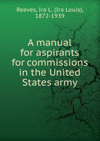 A manual for aspirants for commissions in the United States army