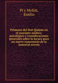 Primores del Don Quijote en el concepto medico-psicologico y consideraciones generales sobre la locura para un nuevo comentario de la inmortal novela