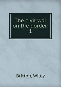 The civil war on the border;. 1
