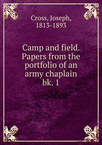 Camp and field. Papers from the portfolio of an army chaplain.. bk. 1