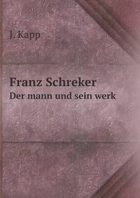 Franz Schreker. Der mann und sein werk