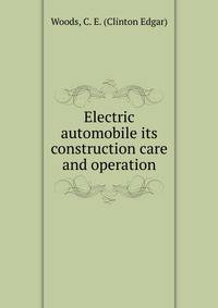 Electric automobile its construction care and operation