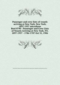 Passenger and crew lists of vessels arriving at New York, New York, 1897-1957 microform. Reel 0790 - Passenger and Crew Lists of Vessels Arriving at New York, NY, 1897-1957 - 1786-1787 Oct 31, 1906