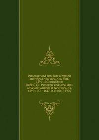 Passenger and crew lists of vessels arriving at New York, New York, 1897-1957 microform. Reel 0724 - Passenger and Crew Lists of Vessels Arriving at New York, NY, 1897-1957 - 1612-1614 Jun 7, 1906