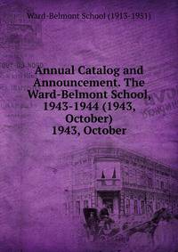 Annual Catalog and Announcement. The Ward-Belmont School, 1943-1944 (1943, October).. 1943, October