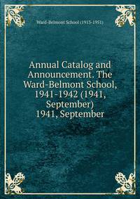 Annual Catalog and Announcement. The Ward-Belmont School, 1941-1942 (1941, September).. 1941, September