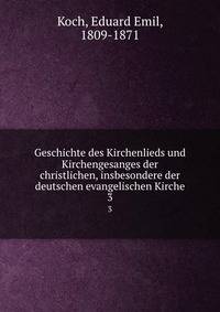 Geschichte des Kirchenlieds und Kirchengesanges der christlichen, insbesondere der deutschen evangelischen Kirche. 3