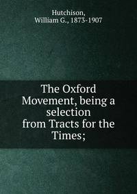 The Oxford Movement, being a selection from Tracts for the Times;