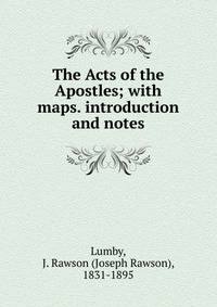 The Acts of the Apostles; with maps. introduction and notes