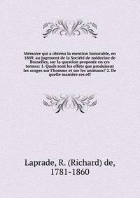 M?moire qui a obtenu la mention honorable, en 1809, au jugement de la Soci?t? de m?decine de Bruxelles, sur la question propos?e en ces termes: 1. Quels sont les effets que produisent les orages sur l'homme et sur les animaux? 2. De quelle mani?re ce