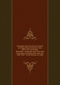 Passenger and crew lists of vessels arriving at New York, New York, 1897-1957 microform. Reel 0285 - Passenger and Crew Lists of Vessels Arriving at New York, NY, 1897-1957 - 477a-478 Jun 19, 1902
