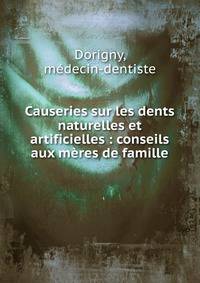 Causeries sur les dents naturelles et artificielles : conseils aux m?res de famille