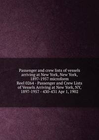 Passenger and crew lists of vessels arriving at New York, New York, 1897-1957 microform. Reel 0264 - Passenger and Crew Lists of Vessels Arriving at New York, NY, 1897-1957 - 430-431 Apr 1, 1902