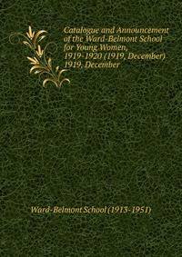Catalogue and Announcement of the Ward-Belmont School for Young Women, 1919-1920 (1919, December).. 1919, December
