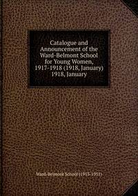Catalogue and Announcement of the Ward-Belmont School for Young Women, 1917-1918 (1918, January).. 1918, January