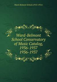 Ward-Belmont School Conservatory of Music Catalog, 1936-1937.. 1936-1937