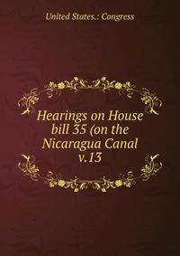 Hearings on House bill 35 (on the Nicaragua Canal. v.13