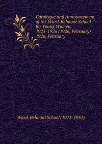 Catalogue and Announcement of the Ward-Belmont School for Young Women, 1925-1926 (1926, February).. 1926, February