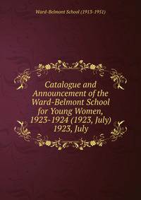 Catalogue and Announcement of the Ward-Belmont School for Young Women, 1923-1924 (1923, July).. 1923, July