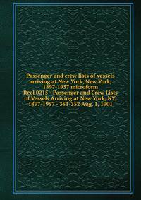 Passenger and crew lists of vessels arriving at New York, New York, 1897-1957 microform. Reel 0215 - Passenger and Crew Lists of Vessels Arriving at New York, NY, 1897-1957 - 351-352 Aug. 1, 1901