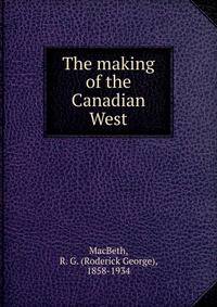 The making of the Canadian West