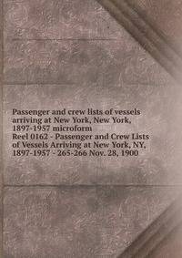 Passenger and crew lists of vessels arriving at New York, New York, 1897-1957 microform. Reel 0162 - Passenger and Crew Lists of Vessels Arriving at New York, NY, 1897-1957 - 265-266 Nov. 28, 1900