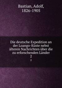 Die deutsche Expedition an der Loango-Kuste nebst alteren Nachrichten uber die zu erforschenden Lander
