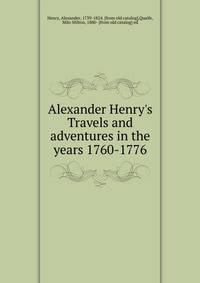 Alexander Henry's Travels and adventures in the years 1760-1776