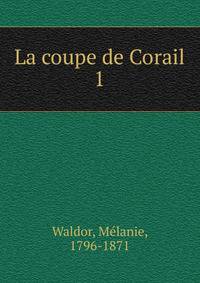 La coupe de Corail. 1
