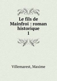 Le fils de Mainfroi : roman historique. 1