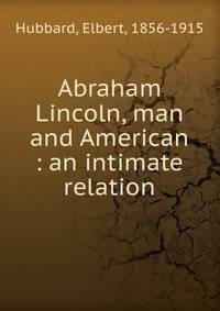 Abraham Lincoln, man and American : an intimate relation