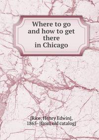 Where to go and how to get there in Chicago