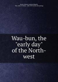 Wau-bun, the "early day" of the North-west