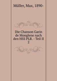 Die Chanson Garin de Monglene nach den HSS PLR. - Teil II. 2