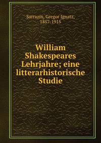 William Shakespeares Lehrjahre; eine litterarhistorische Studie