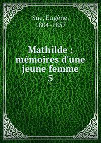 Mathilde : m?moires d'une jeune femme