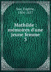 Mathilde : m?moires d'une jeune femme