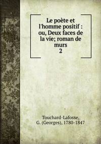 Le po?te et l'homme positif : ou, Deux faces de la vie; roman de murs
