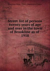 Street list of persons twenty years of age and over in the town of Brookline as of . 1958