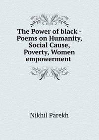 The Power of black - Poems on Humanity, Social Cause, Poverty, Women empowerment .