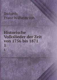 Historische Volkslieder der Zeit von 1756 bis 1871. 1