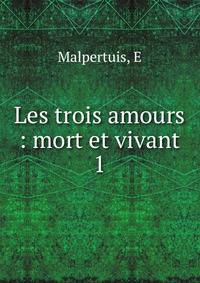 Les trois amours : mort et vivant. 1