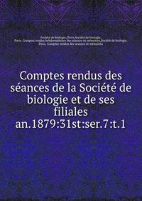 Comptes rendus des sances de la Socit de biologie et de ses filiales. an.1879:31st:ser.7:t.1