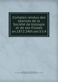Comptes rendus des sances de la Socit de biologie et de ses filiales. an.1872:24th:ser.5:t.4