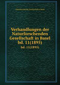 Verhandlungen der Naturforschenden Gesellschaft in Basel. bd. 11(1895)